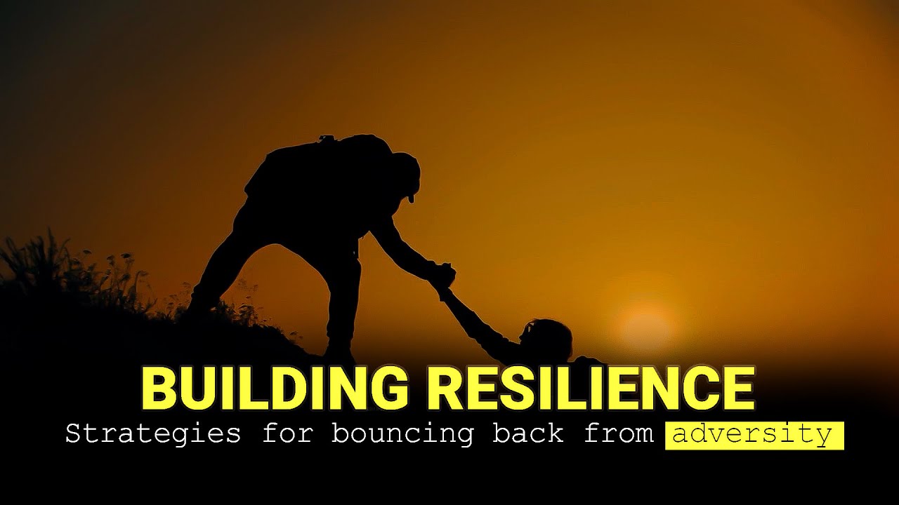 Building Resilience: Strategies For Bouncing Back From Adversity ...