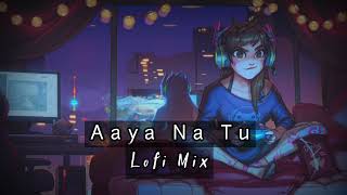 Aaya Na Tu - Lofi Version | Slowed x Reverb | Arjun kanungo | Another Sad Night