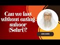 Can we fast without eating suhoor (Sehri)? Assim Al Hakeem #ramadanfasting #ramdan2024