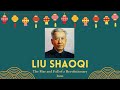 Liu Shaoqi: The Rise and Fall of a Revolutionary Icon