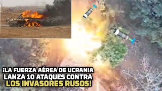 ¡LA FUERZA AÉREA DE UCRANIA LANZA 10 ATAQUES CONTRA LOS INVASORES RUSOS!