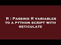 R : Passing R variables to a python script with reticulate