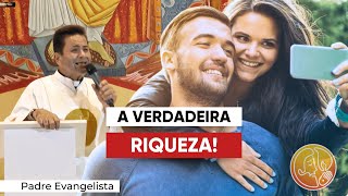 A VERDADEIRA RIQUEZA! - Padre Cleberson Evangelista