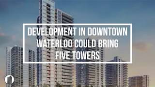 Development in Downtown Waterloo Could Bring Five Towers