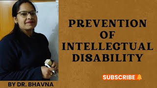 INTELLECTUAL DISABILTY || PREVENTION OF INTELLECTUAL DISABILTY || BY DR. BHAVNA