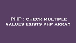 PHP : check multiple values exists php array