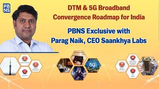 PBNS Exclusive with Parag Naik, CEO Saankhya Labs | Direct-to-Mobile, 5G Broadband & more!