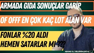 OF OFFF EN ÇOK KAÇ LOT ALAN VAR ARMADA GIDA HALKA ARZ SONUÇLARI