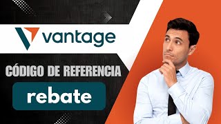 Código de referencia de Vantage [rebate]: obtenga una recompensa de registro de $1000.