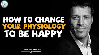 Tony Robbins Motivation - How to Change your Physiology to be Happy