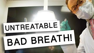 Bad Breath That CAN'T Be Treated