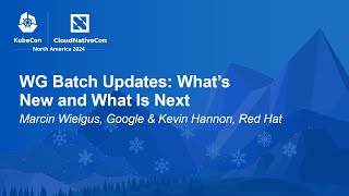 WG Batch Updates: What’s New and What Is Next - Marcin Wielgus, Google & Kevin Hannon, Red Hat