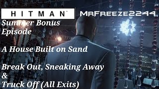 HITMAN - Break Out, Sneaking Away & Truck Off (All Exits) - A House Built on Sand - Summer Episode