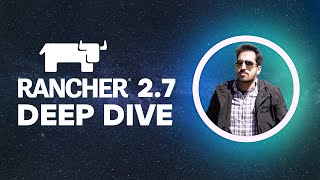 Rancher 2.7 deep dive