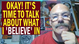 LET'S TALK ABOUT WHAT I 'BELIEVE' IN