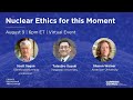 Nuclear Ethics for this Moment