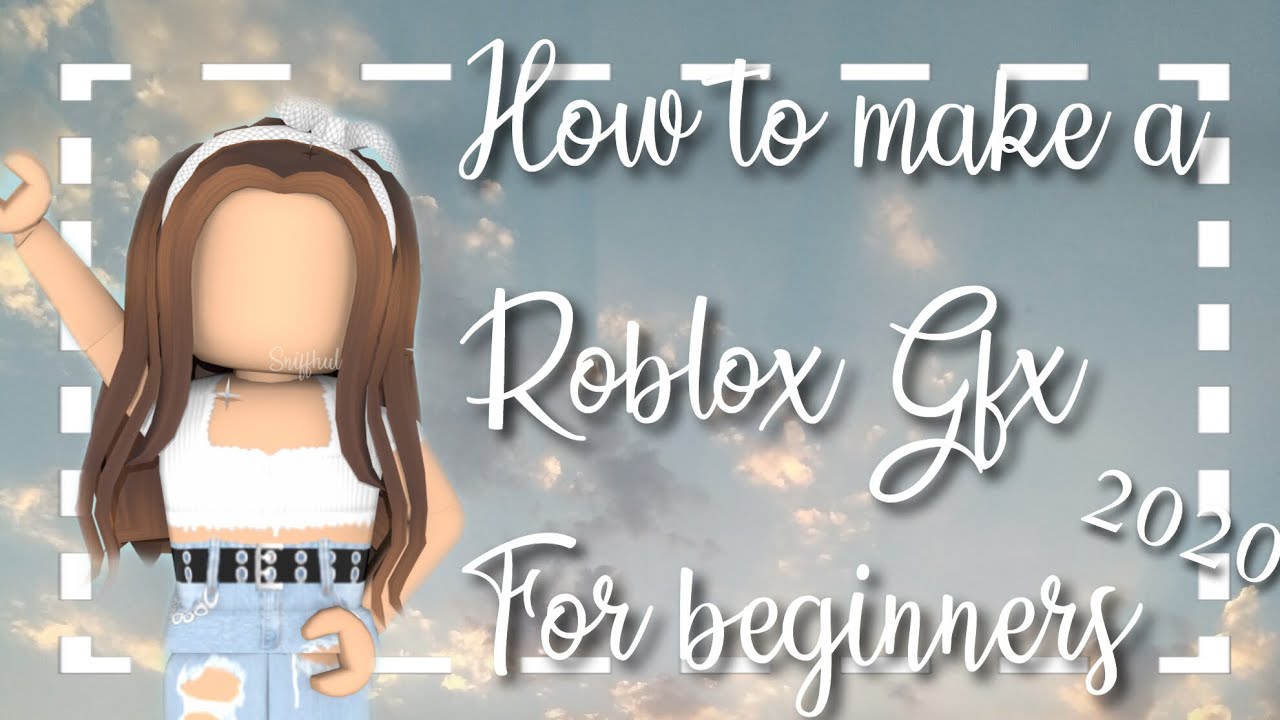 HOW To Make A ROBLOX GFX For Beginners 2020 - YouTube