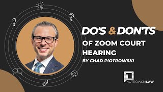 Do’s and Don’ts of Zoom Court Hearing By Chad Piotrowski