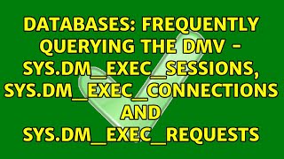 Frequently Querying the DMV - sys.dm_exec_sessions, sys.dm_exec_connections and...