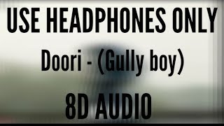 Doori (GULLY BOY) - (8D AUDIO) (FULL SONG)