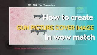 How to create Gun pictures Cover image in wow match | wow tutorial video | Pubgmobile