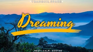 Tranquil Space - Dreaming -  2hours relaxing scenery \u0026 soothing music for rest and relaxation