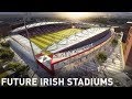 Future Irish Stadiums