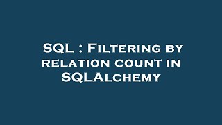 SQL : Filtering by relation count in SQLAlchemy