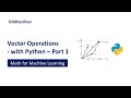 5.1.3. Vector Operations - in Python - Part 1 | Math for Machine Learning | Linear Algebra