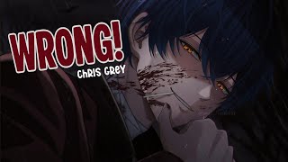 「Nightcore」→WRONG (lyrics) Chris Grey♡
