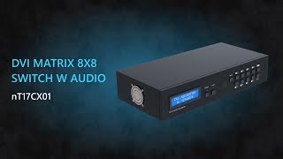 DVI MATRIX 8X8 SWITCH W AUDIO  |  NT17CX01