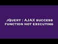jQuery : AJAX success function not executing