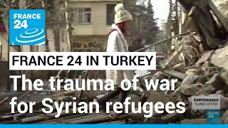 Turkey quake revives trauma of war for Syrian refugees made homeless again • FRANCE 24 English