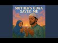 Mother’s Duaa Saved Me