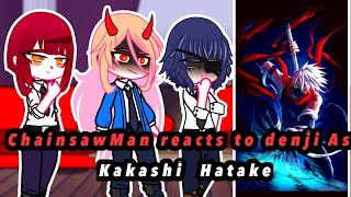 (Gachalife)ChainsawMan Reacts to Denji as Kakashi Hatake(Naruto Shippuden)