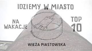 Idziemy w miasto: Top 10 na wakacje - Wieża Piastowska