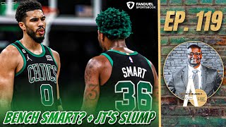 Should Celtics BENCH Marcus Smart + Jayson Tatum Slumping  | A List Podcast