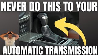 NEVER do THIS to your Automatic Transmission Car