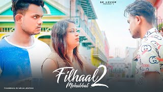 Filhaal 2 Mohabbat | Sad Love Story | S K Lover | Akshay Kumar | BPraak | Latest Sad Song 2021