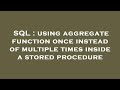 SQL : using aggregate function once instead of multiple times inside a stored procedure