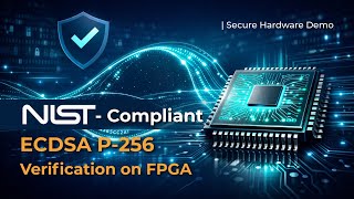 NIST-Compliant ECDSA P-256 Verification on FPGA | Secure Hardware Demo