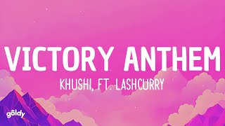 Khushi, Lashcurry - Victory Anthem (Lyrics)