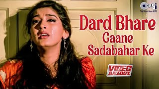 Dard Bhare Gaane Sadabahar Ke  - Video Jukebox | Sad Love Songs | Bollywood Hit Songs