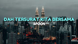 Dah Tersurat Kita Bersama - SPOON ( LIRIK LAGU MALAYSIA )