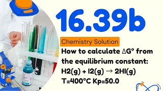 16.39b | How to calculate ΔG° from the equilibrium constant: H2(g) + I2(g) → 2HI(g) T=400°C Kp=50.0