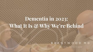 Dementia in 2023: What It Is \u0026 Why We’re Behind