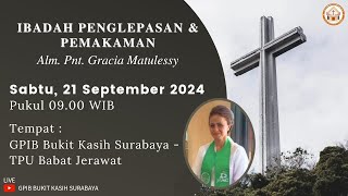 Ibadah Penglepasan \u0026 Pemakaman Alm.Ibu.Pnt. Gracia Matulessy | Sabtu, 21 Sept 2024, Pukul 09.00Wib