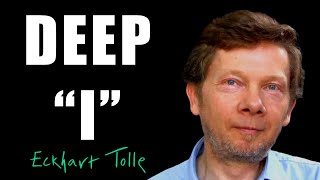 The Deep I - Eckhart Tolle