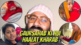 Gaursahab Ki Hui Haalat Kharaab || Kya Hua Gaursahab Ko??