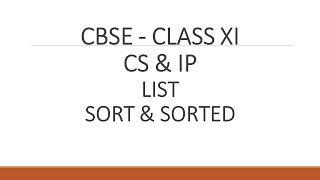 CBSE CLASS XI - CS & IP - LIST - SORT METHOD & SORTED FUNCTION